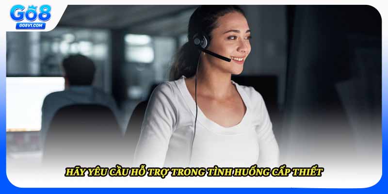 Hãy yêu cầu hỗ trợ trong tình huống cấp thiết