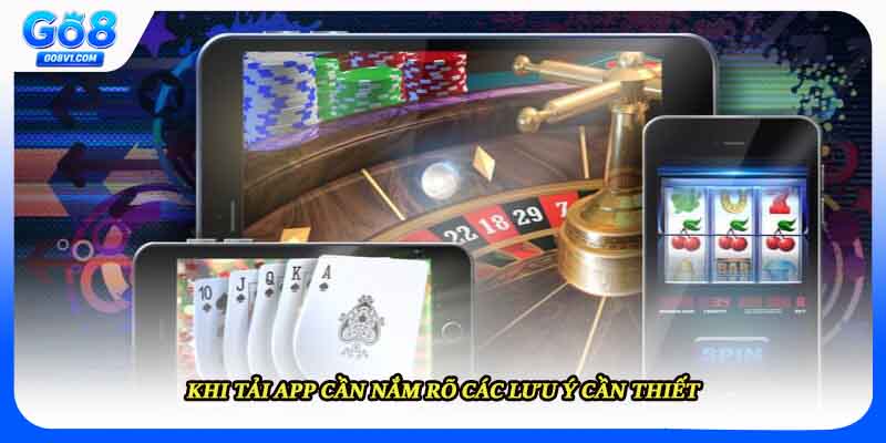 Khi tải app cần nắm rõ các lưu ý cần thiết
