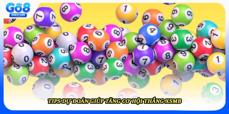 Tips dự đoán giúp tăng cơ hội thắng XSMB